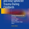 Pelvic Floor, Perineal, and Anal Sphincter Trauma During Childbirth
Diagnosis, Management and Prevention