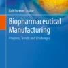 Biopharmaceutical Manufacturing
Progress, Trends and Challenges