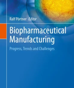 Biopharmaceutical Manufacturing
Progress, Trends and Challenges