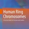 Human Ring Chromosomes
A Practical Guide for Clinicians and Families