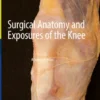 Surgical Anatomy and Exposures of the Knee
A Surgical Atlas