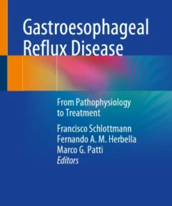 Gastroesophageal Reflux Disease
From Pathophysiology to Treatment