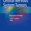 Central Nervous System Tumors
Diagnostic Pathology