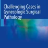 Challenging Cases in Gynecologic Surgical Pathology