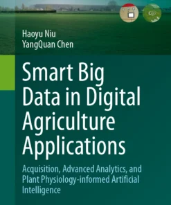 Smart Big Data in Digital Agriculture Applications
Acquisition, Advanced Analytics, and Plant Physiology-informed Artificial Intelligence