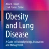 Obesity and Lung DiseaserA Guide to Pathophysiology, Evaluation, and Management