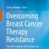 Overcoming Breast Cancer Therapy Resistance
From Mechanisms to Precision and AI-Powered Approaches