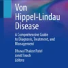 Von Hippel-Lindau Disease
A Comprehensive Guide to Diagnosis, Treatment, and Management