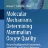 Molecular Mechanisms Determining Mammalian Oocyte Quality
Oocyte Developmental Competence, Aneuploidy, and Clinical Relevance