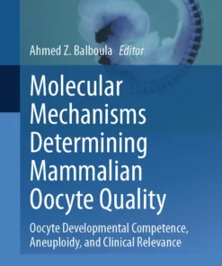 Molecular Mechanisms Determining Mammalian Oocyte Quality
Oocyte Developmental Competence, Aneuploidy, and Clinical Relevance