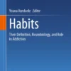 Habits
Their Definition, Neurobiology, and Role in Addiction