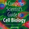 A Computer Scientist’s Guide to Cell Biology