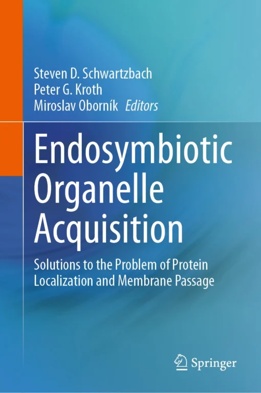 Endosymbiotic Organelle Acquisition
Solutions to the Problem of Protein Localization and Membrane Passage