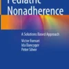 Pediatric Nonadherence
A Solutions Based Approach