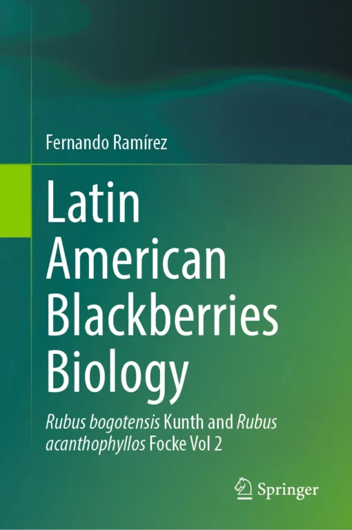 Latin American Blackberries Biology
Rubus bogotensis Kunth and Rubus acanthophyllos Focke Vol 2