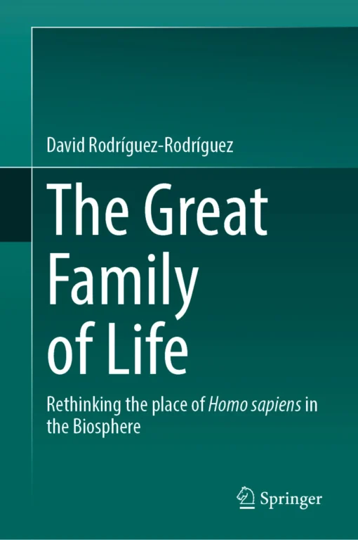 The Great Family of Life
Rethinking the place of Homo sapiens in the Biosphere