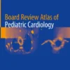 Board Review Atlas of Pediatric Cardiology