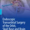 Endoscopic Transorbital Surgery of the Orbit, Skull Base and Brain