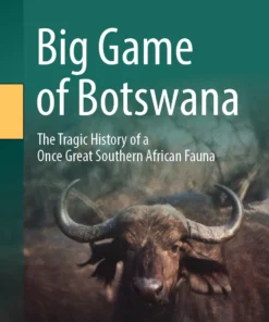 Big Game of Botswana
The Tragic History of a Once Great Southern African Fauna