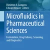 Microfluidics in Pharmaceutical SciencesrFormulation, Drug Delivery, Screening, and Diagnostics