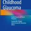 Childhood Glaucoma
Current Trends and Future Prospects