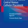 Atlas of Ultrasound-Guided Central Venous Catheter Placement
Neonatal and Pediatric Approach