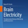 Brain Electricity
The Interwoven History of Electricity and Neuroscience