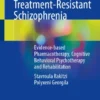 Treatment-Resistant Schizophrenia
Evidence-based Pharmacotherapy, Cognitive Behavioral Psychotherapy and Rehabilitation