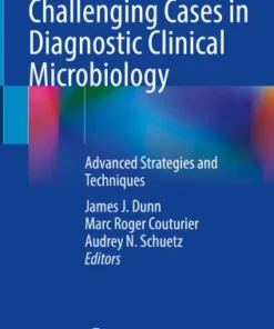 Challenging Cases in Diagnostic Clinical Microbiology
Advanced Strategies and Techniques