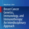 Breast Cancer Genetics, Immunology, and Immunotherapy: An Interdisciplinary Approach