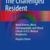 The Challenged Resident
Moral Distress, Moral Disengagement, and Ethical Climate in U.S. Medical Residencies