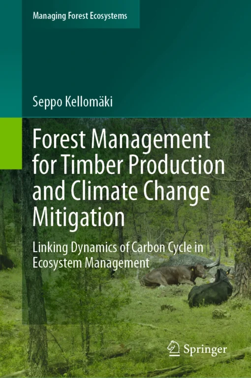 Forest Management for Timber Production and Climate Change Mitigation
Linking Dynamics of Carbon Cycle in Ecosystem Management