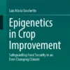 Epigenetics in Crop Improvement
Safeguarding Food Security in an Ever-Changing Climate