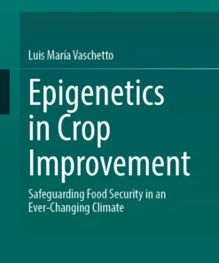 Epigenetics in Crop Improvement
Safeguarding Food Security in an Ever-Changing Climate