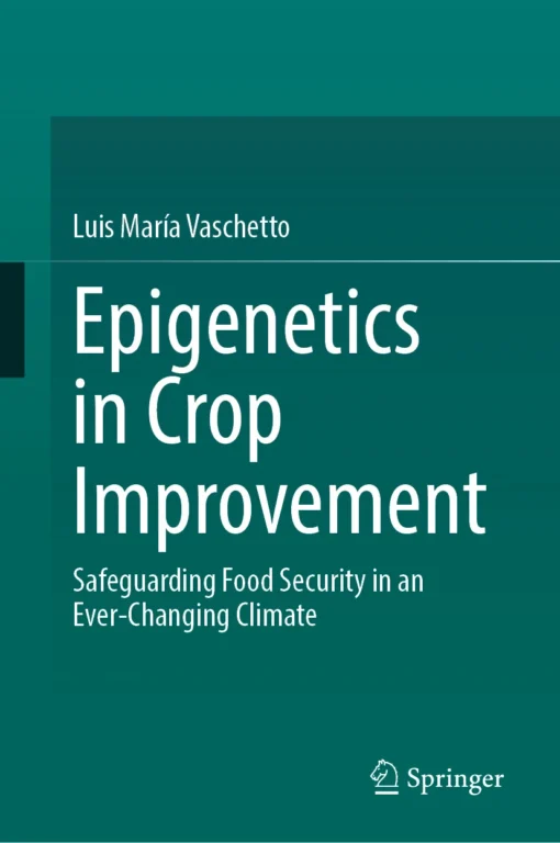 Epigenetics in Crop Improvement
Safeguarding Food Security in an Ever-Changing Climate