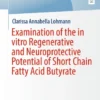 Examination of the in vitro Regenerative and Neuroprotective Potential of Short Chain Fatty Acid Butyrate