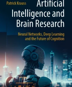 Artificial Intelligence and Brain Research
Neural Networks, Deep Learning and the Future of Cognition