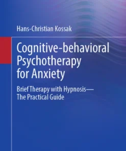 Cognitive-behavioral Psychotherapy for Anxiety
Brief Therapy with Hypnosis – The Practical Guide