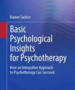 Basic Psychological Insights for Psychotherapy
How an Integrative Approach to Psychotherapy Can Succeed