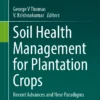 Soil Health Management for Plantation Crops
Recent Advances and New Paradigms