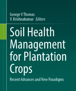 Soil Health Management for Plantation Crops
Recent Advances and New Paradigms