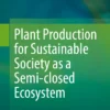 Plant Production for Sustainable Society as a Semi-closed Ecosystem