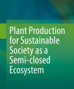 Plant Production for Sustainable Society as a Semi-closed Ecosystem