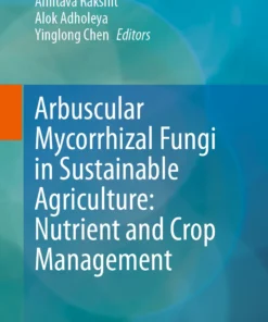 Arbuscular Mycorrhizal Fungi in Sustainable Agriculture: Nutrient and Crop Management