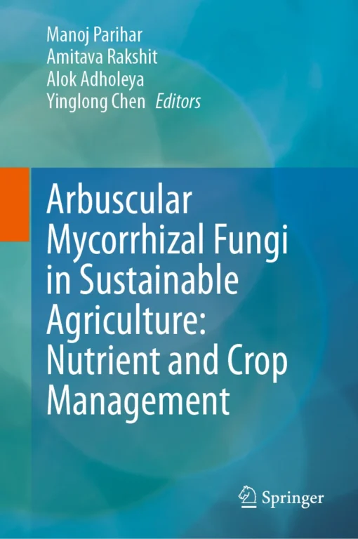 Arbuscular Mycorrhizal Fungi in Sustainable Agriculture: Nutrient and Crop Management