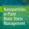 Nanoparticles in Plant Biotic Stress Management