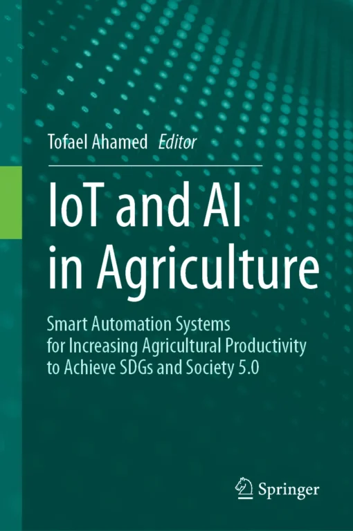 IoT and AI in Agriculture
Smart Automation Systems for increasing Agricultural Productivity to Achieve SDGs and Society 5.0