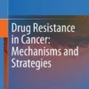 Drug Resistance in Cancer: Mechanisms and Strategies