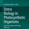 Stress Biology in Photosynthetic Organisms
Molecular Insights and Cellular Responses