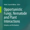 Opportunistic Fungi, Nematode and Plant Interactions
Interplay and Mechanisms